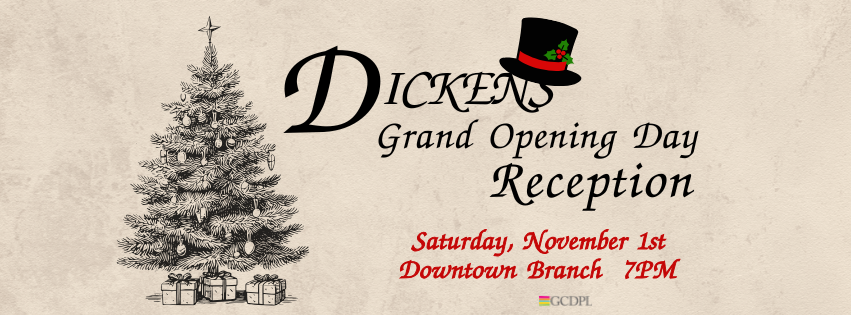Dickens Grand Opening Day Reception on Saturday November 1st at the Downtown Branch at 7pm